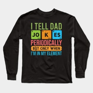 I Tell Dad Jokes Periodically - Father’s day Long Sleeve T-Shirt